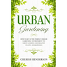 Urban Gardening: How To Set Up The Perfect Indoor Gardening Environment To Grow Luscious and Healthy Plants - Hydroponics