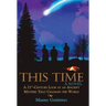This Time: A 21St-Century Look at an Ancient Mystery That Changed the World