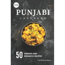 The Punjabi Cookbook: 50 Vibrant and Aromatic Recipes