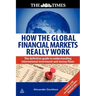 How the Global Financial Markets Really Work: The Definitive Guide to Understanding International Investment and Money Flows