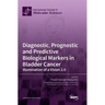 Diagnostic, Prognostic and Predictive Biological Markers in Bladder Cancer - Illumination of a Vision 2.0