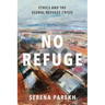 No Refuge: Ethics and the Global Refugee Crisis