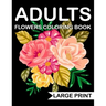 Large Print Flowers adults Coloring Book: an Adult coloring book with many beautiful and Relaxing flowers pages