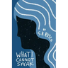 What I Cannot Speak