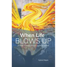 When Life Blows Up: A Guide to Peace, Power and Reinvention