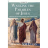 Walking the Parables of Jesus: A Journey into the Words, Life and Times of Jesus Christ
