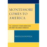 Montessori Comes to America: The Leadership of Maria Montessori and Nancy McCormick Rambusch