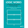 Logic Works: A Rigorous Introduction to Formal Logic