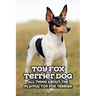 Toy Fox Terrier Dog: All Thing about The Playful Toy Fox Terrier: Toy Fox Terrier Dog Breed Complete Guide