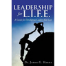 Leadership for L.I.F.E.: A Guide for Developing Leaders that Last