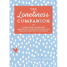The Loneliness Companion: A Practical Guide for Improving Your Self-Esteem and Finding Comfort in Yourself