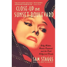 Close-Up on Sunset Boulevard: Billy Wilder, Norma Desmond, and the Dark Hollywood Dream