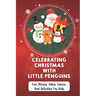Celebrating Christmas With Little Penguins: Fun Stories, Jokes, Games, And Activities For Kids