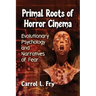 Primal Roots of Horror Cinema: Evolutionary Psychology and Narratives of Fear