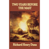 Two Years Before the Mast: A Personal Narrative of Life at Sea