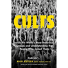 Cults: Inside the World's Most Notorious Groups and Understanding the People Who Joined Them