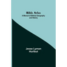 Bible Atlas: A Manual of Biblical Geography and History