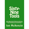 Sixty-Nine Tools: Sixty-Nine Useful Rhetorical Devices Which Will Assist in Vastly Improving Your Presentations and Writing