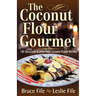 The Coconut Flour Gourmet: 150 Delicious Gluten-Free Coconut Flour Recipes