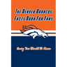 The Denver Broncos Facts Book For Fans: The Denver Broncos Facts Book