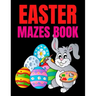 Easter Mazes Book: Ages 4-8 Activity Book for Kids ages 4-6 & 6-8 Perfect for Developing Critical Thinking and Problem Solving Skills Puz