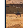 Persia by a Persian: Being Personal Experiences, Manners, Customs, Habits, Religious and Social Life in Persia