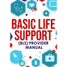 ﻿Basic Life Support (BLS) Provider Manual