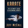 Karate: The Ultimate Guide to Beginning Karate