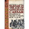 Warfare in the Age of Gaius Julius Caesar-Volume 2: Brundisium & Massilia to Munda, 49 BC to 45 BC