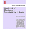 Handbook of Metallurgy ... Translated by H. Louis. VOL. II