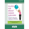 Pilates for Breast Cancer Survivors: A Guide to Recovery, Healing, and Wellness [Standard Large Print 16 Pt Edition]