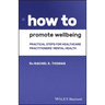 How to Promote Wellbeing: Practical Steps for Healthcare Practitioners' Mental Health