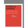 Architecture and Waste: A (Re)Planned Obsolescence