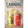 Canning Recipes for All Occasions: Delicious Pickled Vegetables and Fruits That Will Make Your Mouth Water