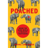 Poached: Inside the Dark World of Wildlife Trafficking