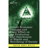Recent Economic Changes and Their Effect on the Production and Distribution of Wealth and Well-Being of Society