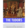 The Tudors: The Lives and Legacies of King Henry VIII and Queen Elizabeth I