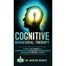 Cognitive Behavioral Therapy - 11 Simple CBT Techniques to Strengthen Self-Awareness and Overcome Anxiety, Depression and Intrusive Thoughts