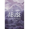 Overcoming Abuse Embracing Peace Vol III