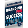 Branding For Success: A Guide to Building a Strong Foundation for Your Company