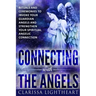 Connecting with the Angels: Rituals and Ceremonies to Invoke Your Guardian Angels and Strengthen Your Spiritual Angelic Connection