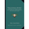 Fractional Money: A History Of The Small Coins And Fractional Paper Currency Of The United States