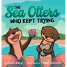 The Sea Otters Who Kept Trying