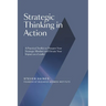 Strategic Thinking in Action: A Practical Toolkit to Sharpen Your Strategic Mindset and Elevate Your Impact as a Leader