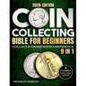 Coin Collecting Bible for Beginners: A Proven, Step-by-Step System to Build a Valuable Collection, Avoid Costly Mistakes, and Finally Understand What