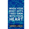 When Your Body Gets Tired Swim With Your Heart: Log And Track All Relevant Data For Making Your Swimming Stronger And Building Stamina