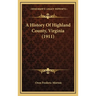 A History Of Highland County, Virginia (1911)