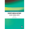 Sports Media History: Culture, Technology, Identity