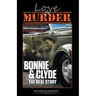 Love & Murder The Lives and Crimes of Bonnie and Clyde