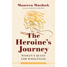 The Heroine's Journey: Woman's Quest for Wholeness